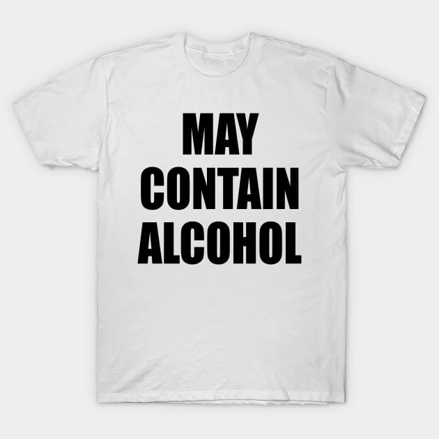 May Contain Alcohol - BLACK T-Shirt by axemangraphics